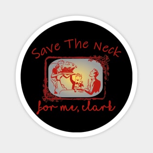 Save The Neck For Me Clark Christmas thanks giving Magnet